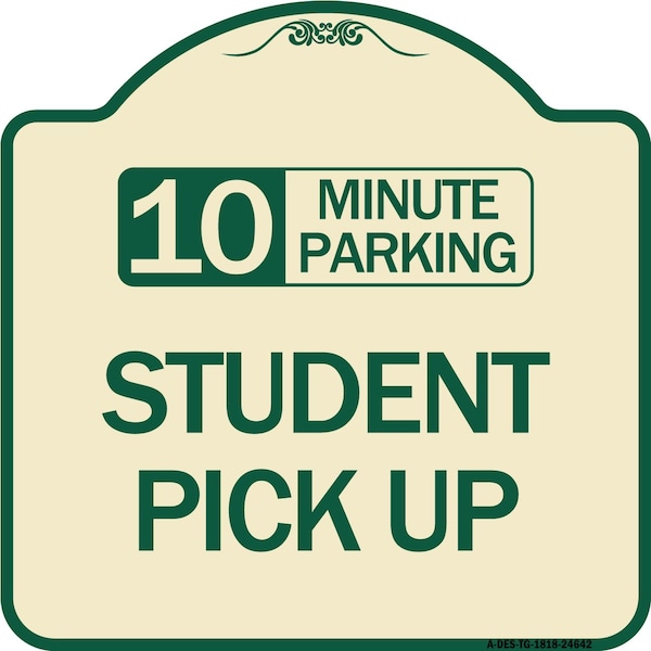 Signmission 10 Minute Parking Student Pick Up Heavy-Gauge Aluminum Architectural Sign, 18" x 18", TG-1818-24642 A-DES-TG-1818-24642 - main